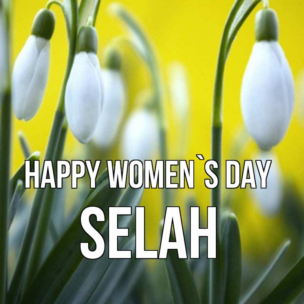 Greetings card с именем, Selah happy women`s day весенние цветы Greetings with text for free download 